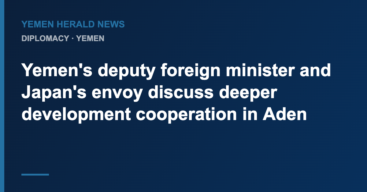 Featured image: Yemen's deputy foreign minister and Japan's envoy discuss deeper development cooperation in Aden